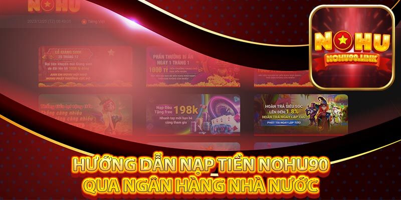 Hướng dẫn nạp tiền Nohu90 qua ngân hàng nhà nước